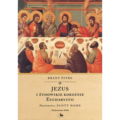 Jezus i �ydowskie korzenie Eucharystii - Brant  Pitre
