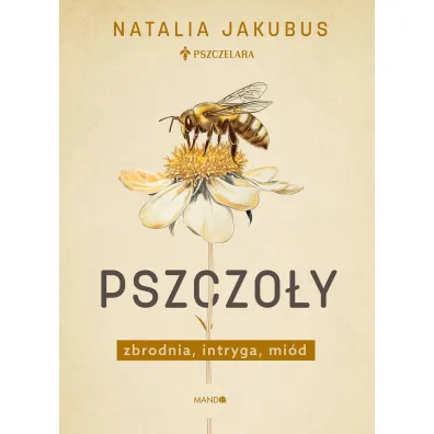 Pszczo�y. Zbrodnia, intryga, mi�d - Natalia  Jakubus