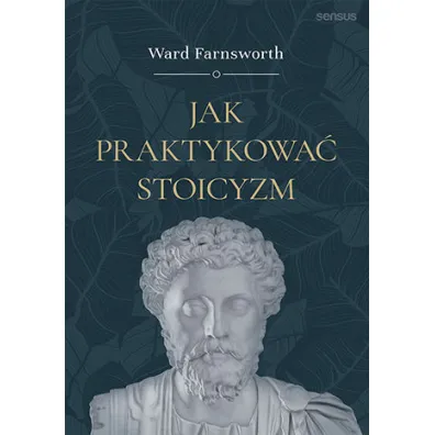 Jak praktykowa� stoicyzm - Ward Farnsworth
