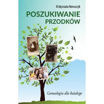 Poszukiwanie przodk�w genealogia dla ka�dego - Ma�gorzata Nowaczyk