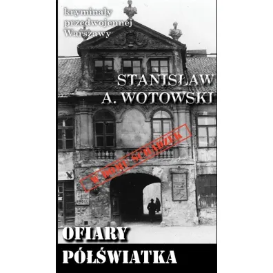 Krymina�y przedwojennej Warszawy Tom 94 Ofiary p�wiatka - Stanis�aw Antoni Wotowski