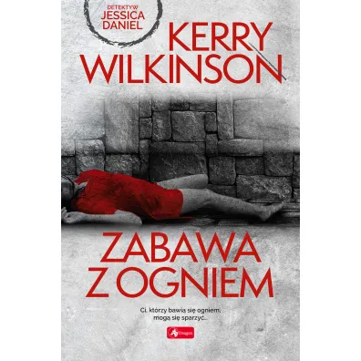 Zabawa z ogniem - Kerry Wilkinson