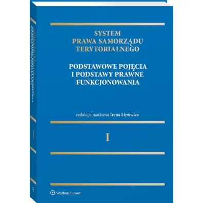 Podstawowe poj�cia i podstawy prawne funkcjonowania. System Prawa Samorz�du Terytorialnego. Tom 1