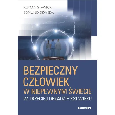 Bezpieczny cz�owiek w niepewnym �wiecie w trzeciej dekadzie XXI wieku - Edmund Szweda, Roman Stawicki