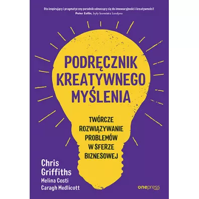 Podr�cznik kreatywnego my�lenia. Tw�rcze rozwi�zywanie problem�w w sferze biznesowej - Chris Griffiths, Caragh Medlicott, Melina Costi