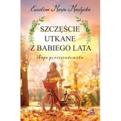 Szcz�cie utkane z babiego lata. Saga go�cieradowska. Tom 2 - Ewelina Maria  Mantycka