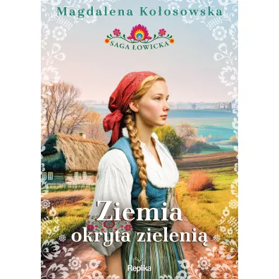 Ziemia okryta zieleni�. Saga �owicka. Tom 1 - Magdalena Ko�osowska