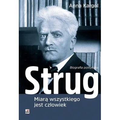 Strug miar� wszystkiego jest cz�owiek biografia polityczna - Anna Kargol