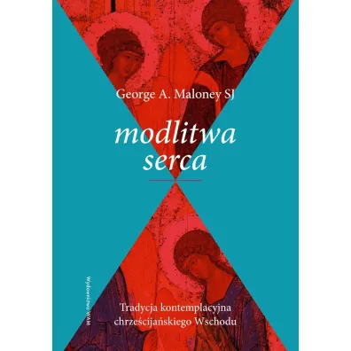Modlitwa serca. Tradycja kontemplacyjna chrze�cija�skiego Wschodu - George A Maloney Sj