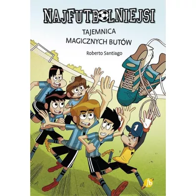 Tajemnica magicznych but�w. Najfutbolniejsi. Tom 17 - Roberto Santiago