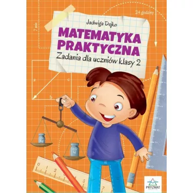 Matematyka praktyczna. Zadania dla uczni�w klasy 2 - Jadwiga Dejko