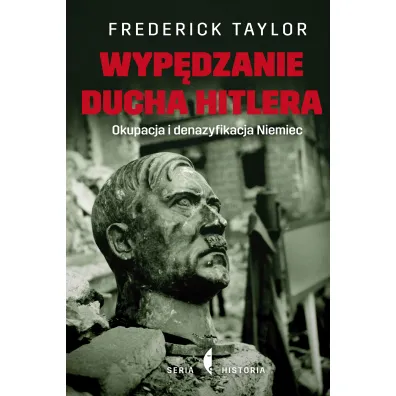 Wyp�dzanie ducha Hitlera. Okupacja i denazyfikacja Niemiec - Frederick Taylor