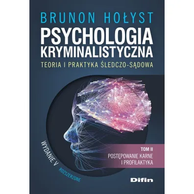 Psychologia kryminalistyczna. Teoria i praktyka �ledczo-s�dowa. Tom 2. Post�powanie karne i profilaktyka - Brunon Ho�yst