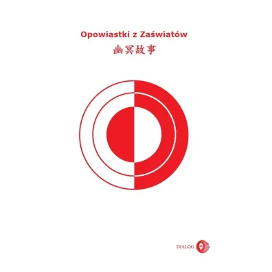 Opowiastki z Za�wiat�w. Wyb�r tekst�w z tradycji zhiguai xiaoshuo