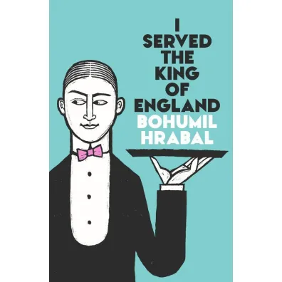 I Served The King Of England - Bohumil Hrabal