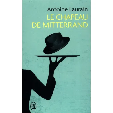 Chapeau de Mitterand - Antoine Laurain