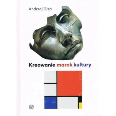 Kreowanie marek kultury Historia, wsp�czesno��, perspektywy - Andrzej  Giza