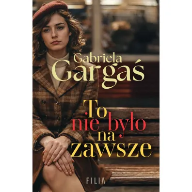 To nie by�o na zawsze - Gabriela Garga�