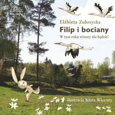 Filip i bociany. W tym roku wiosny nie b�dzie. - El�bieta Zubrzycka