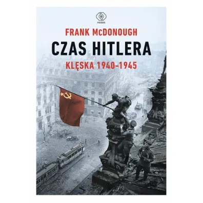 Czas Hitlera. Kl�ska 1940-1945 - Frank McDonough