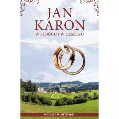 W s�o�cu i w deszczu. Cudowne lata w Mitford. Tom 12 - Jan Karon