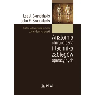 Anatomia chirurgiczna i technika zabieg�w operacyjnych - Lee  Skandalakis
