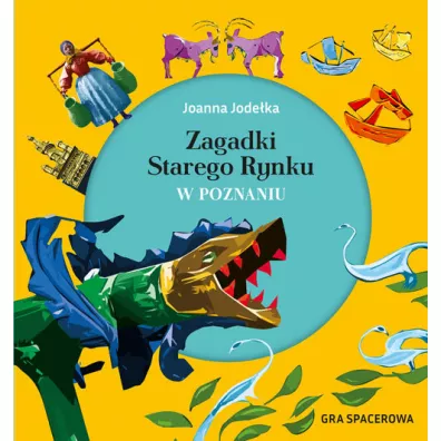 Zagadki Starego Rynku w Poznaniu. Gra spacerowa - Joanna  Jode�ka-Czachorowska