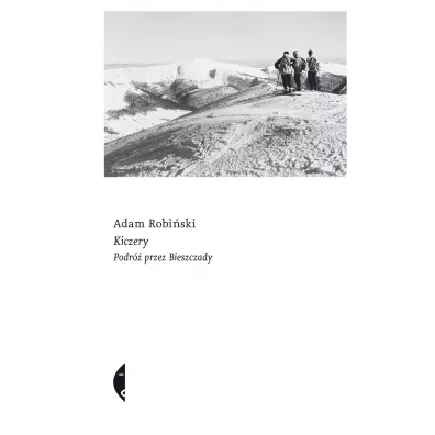 Kiczery. Podr przez Bieszczady - Adam Robiski