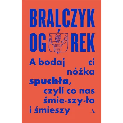 A bodaj Ci n�ka spuch�a, czyli co nas �mieszy�o i �mieszy - Jerzy Bralczyk, Micha� Og�rek