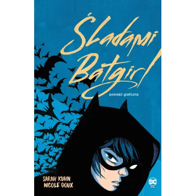 DC Powie�� graficzna 13+ �ladami Batgirl - Alicja  Laskowska, Sarah  Kuhn, Nicole  Goux