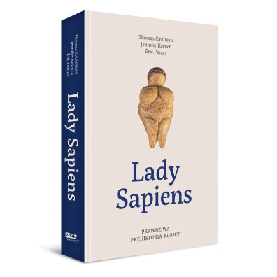 Lady Sapiens. Prawdziwa prehistoria kobiet