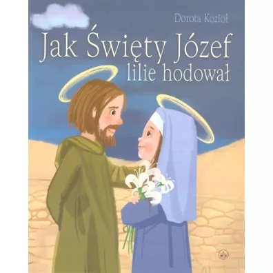 Jak �wi�ty J�zef lilie hodowa� - Dorota Kozio�