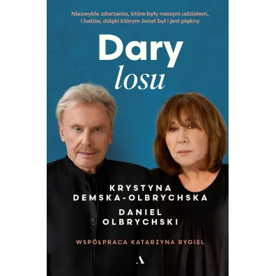 Dary losu. Niezwyk�e zdarzenia, kt�re by�y naszym udzia�em, i ludzie, dzi�ki kt�rym �wiat by� i jest - Krystyna  Demska-Olbrychska