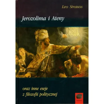 Jerozolima i Ateny oraz inne eseje z filozofii politycznej - Leo Strauss