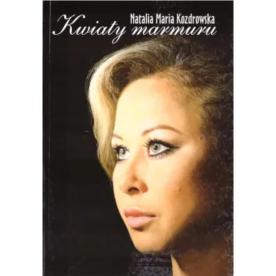 Kwiaty marmuru - Natalia Maria  Kozdrowska