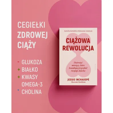Ci��owa rewolucja. Dziewi�� miesi�cy, kt�re kszta�tuj� przysz�o�� twojego dziecka