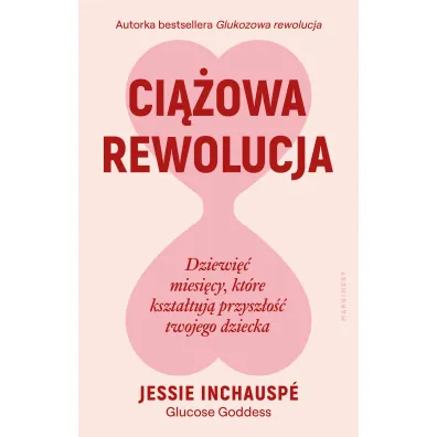 Ci��owa rewolucja. Dziewi�� miesi�cy, kt�re kszta�tuj� przysz�o�� twojego dziecka