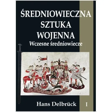 Wczesne �redniowiecze. �redniowieczna sztuka wojenna. Tom 1 - Hans Delbruck