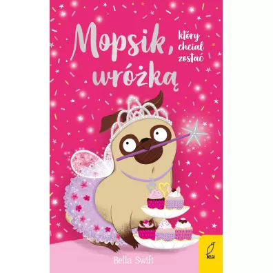 Mopsik, kt�ry chcia� zosta� wr�k�. Mopsik. Tom 7 - Bella  Swift