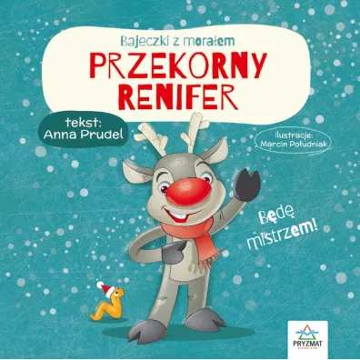 Przekorny renifer. Bajeczki z moraem - Anna  Prudel