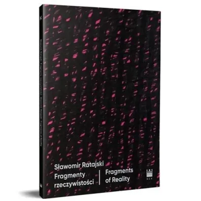 S�awomir Ratajski. Fragmenty rzeczywisto�ci / Fragments of Reality