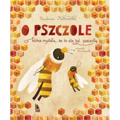 O pszczole , kt�ra my�la�a, �e to �le by� pszczo�� - Paulina P�atkowska