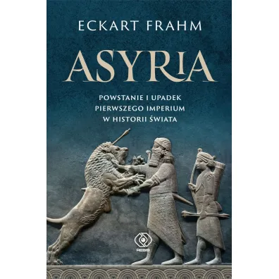 Asyria. Powstanie i upadek pierwszego imperium w historii �wiata - Eckart Frahm