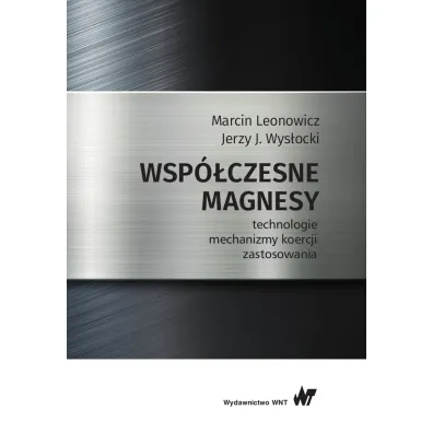 Wsp�czesne magnesy. Technologie, mechanizmy koercji, zastosowania - Marcin  Leonowic, Jerzy Wys�ocki