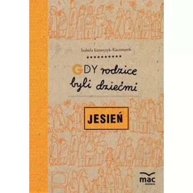 Gdy rodzice byli dziemi. Jesie - Izabela azarczyk-Kaczmarek