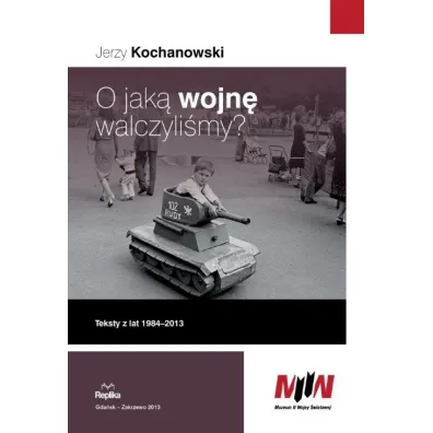 O jak� wojn� walczyli�my? Teksty z lat 1984-2013 - Jerzy Kochanowski
