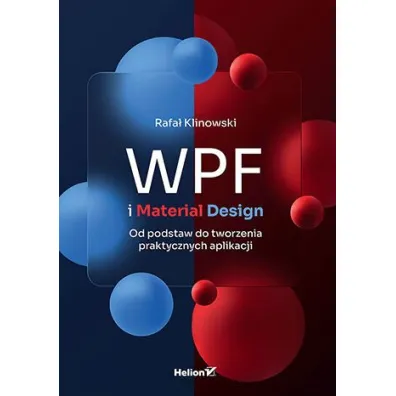 WPF i Material Design. Od podstaw do tworzenia praktycznych aplikacji - Rafa�  Klinowski