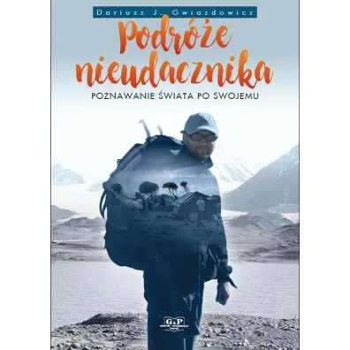 Podr�e nieudacznika. Poznawanie �wiata po swojemu - Dariusz Gwiazdowicz