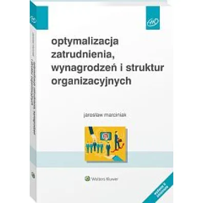 Optymalizacja zatrudnienia, wynagrodze� i struktur organizacyjnych