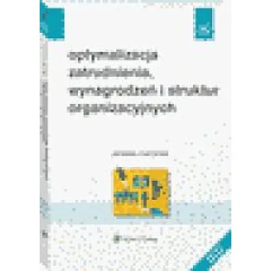 Optymalizacja zatrudnienia, wynagrodze� i struktur organizacyjnych